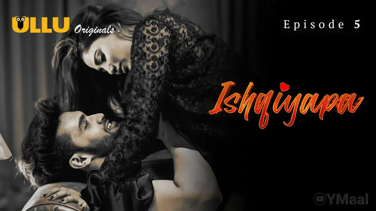 Ishqiyapa Episode 5 (ULLU Web Series) » WEBxSERIES.SHOP