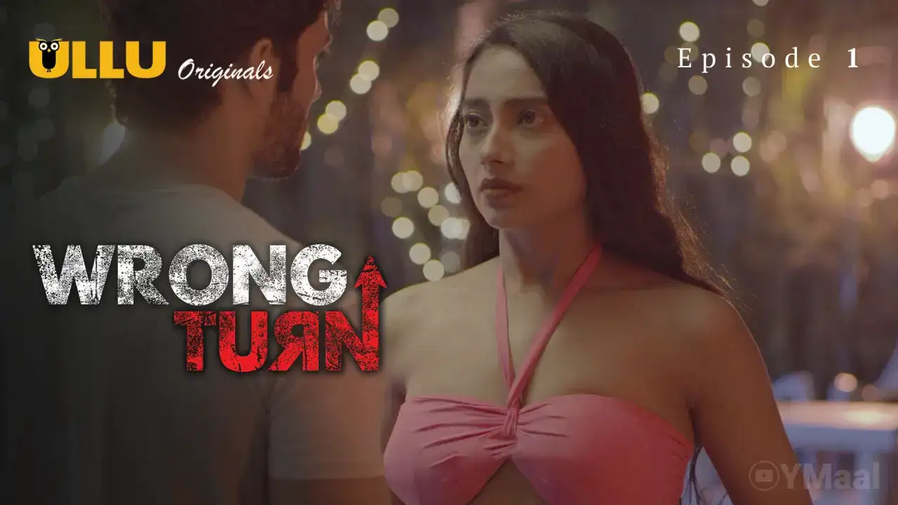 Wrong Turn Episode 1 (ULLU Web Series) » WEBxSERIES.SHOP
