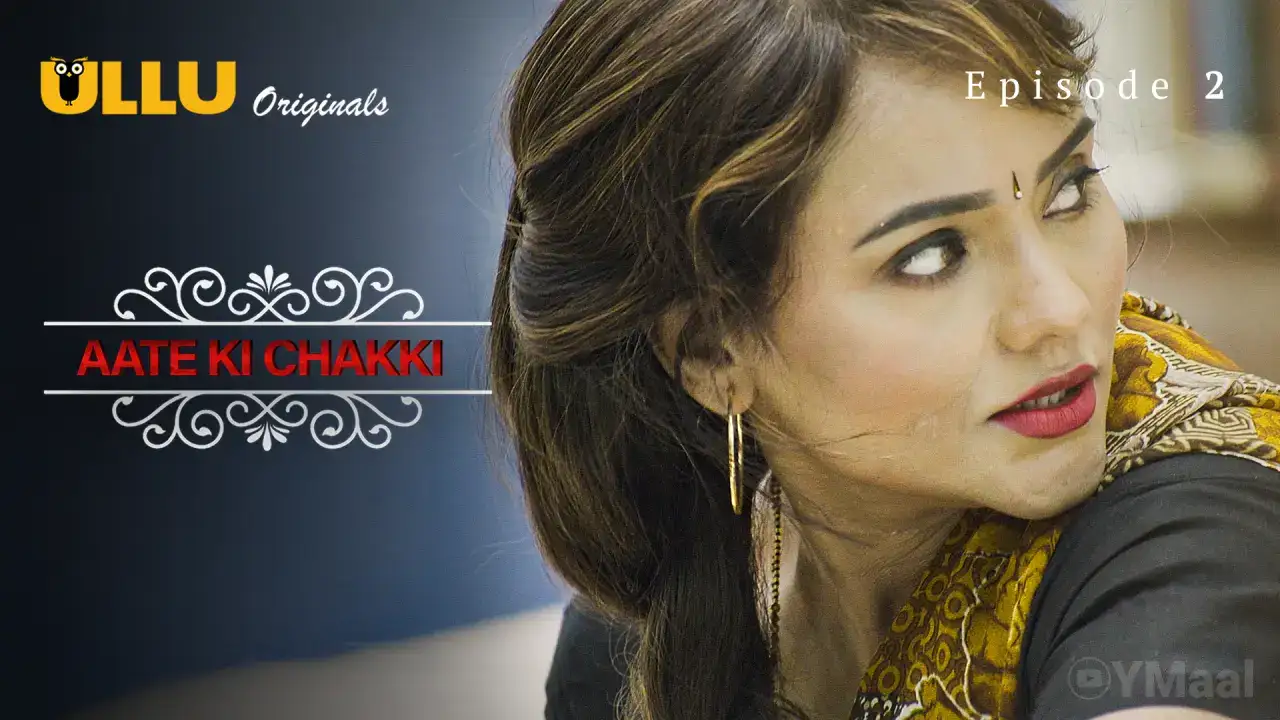 Aate Ki Chakki Episode 2 (ULLU Web Series) » WEBxSERIES.SHOP