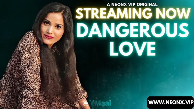 Dangerous Love (NEONX Web Series) » WEBxSERIES.SHOP
