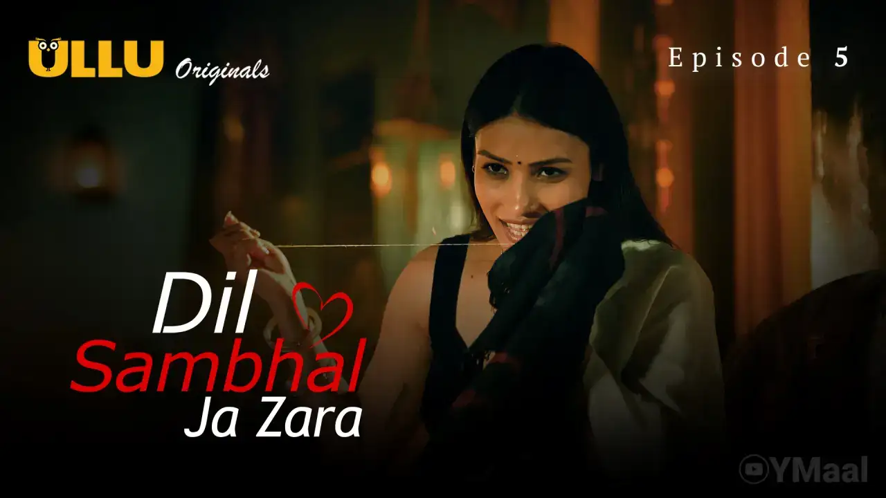 Dil Sambhal Ja Zara Episode 5 (ULLU Web Series) » WEBxSERIES.SHOP