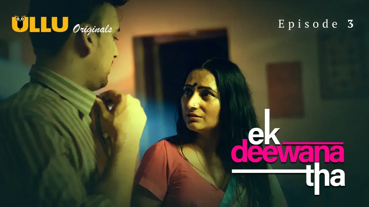 Ek Deewana Tha Episode 3 (ULLU Web Series) » WEBxSERIES.SHOP
