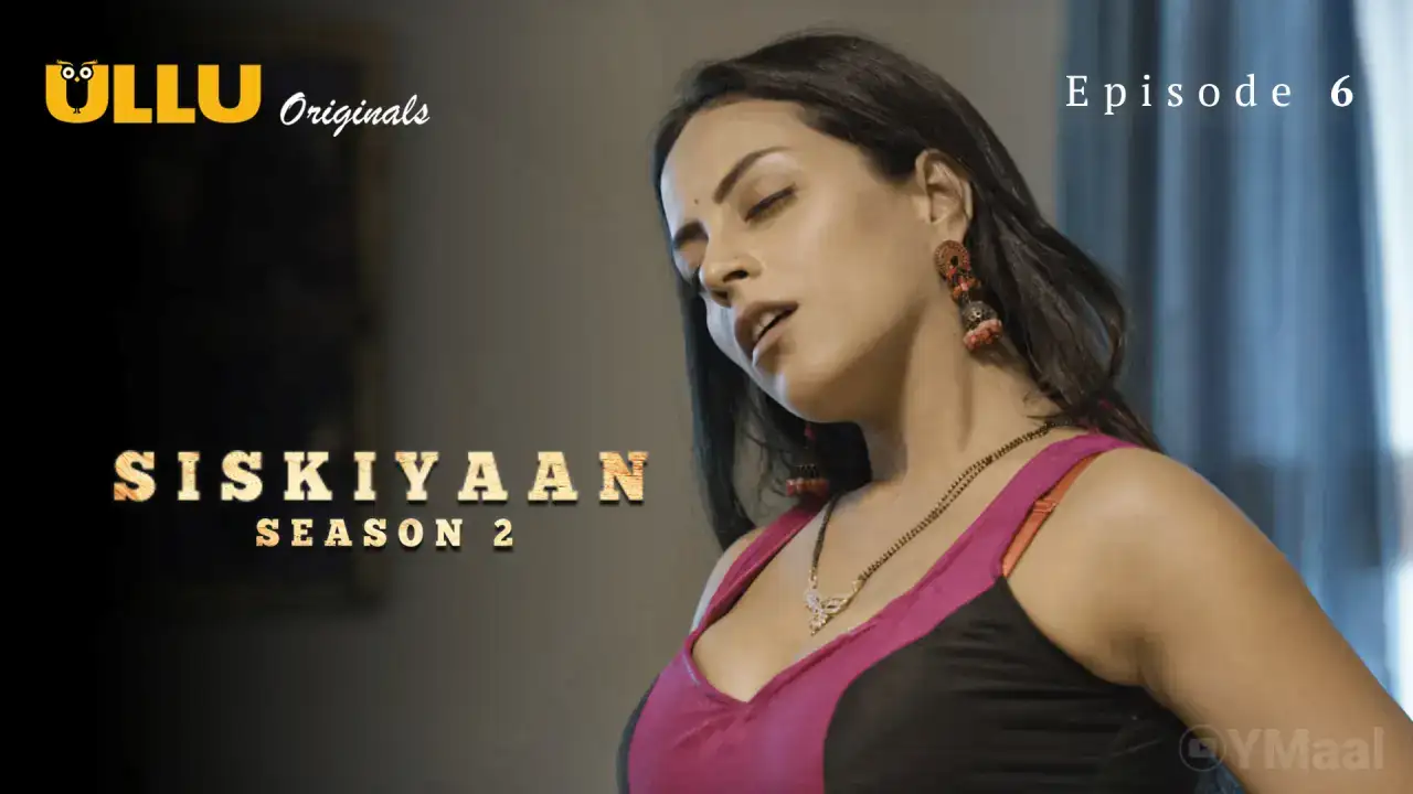 Siskiyaan 2 Episode 6 (ULLU Web Series) » WEBxSERIES.SHOP