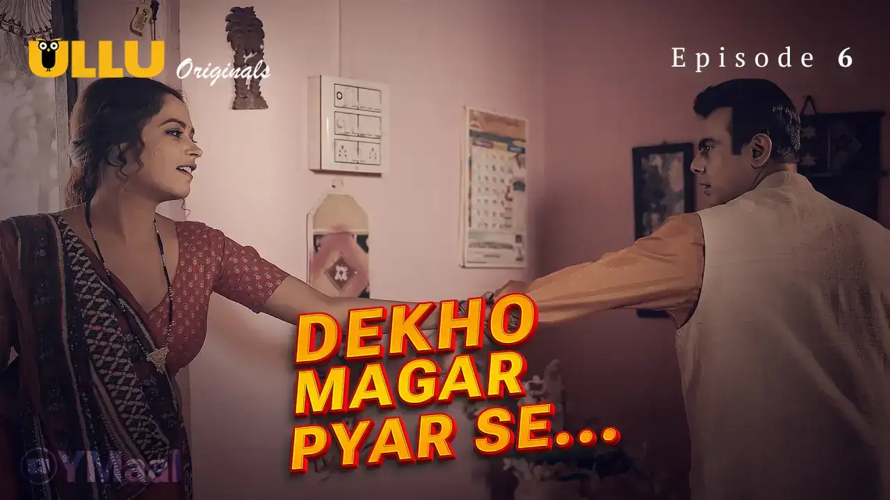 Dekho Magar Pyar Se Episode 6 (ULLU Web Series) » WEBxSERIES.SHOP