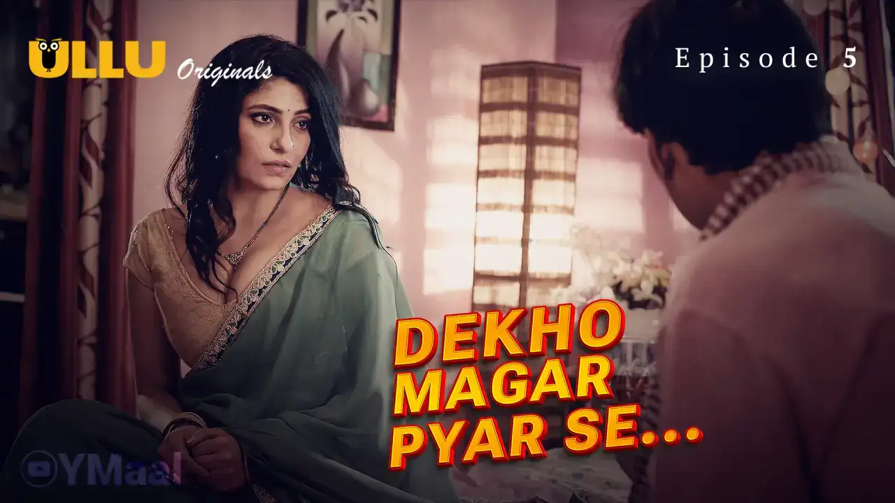 Dekho Magar Pyar Se Episode 5 (ULLU Web Series) » WEBxSERIES.SHOP