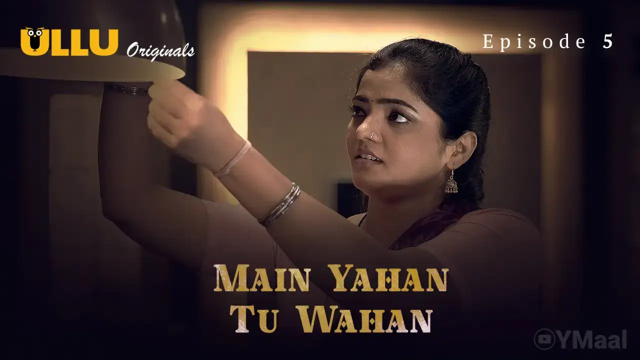 Main Yahan Tu Wahan Episode 5 (ULLU Web Series) » WEBxSERIES.SHOP