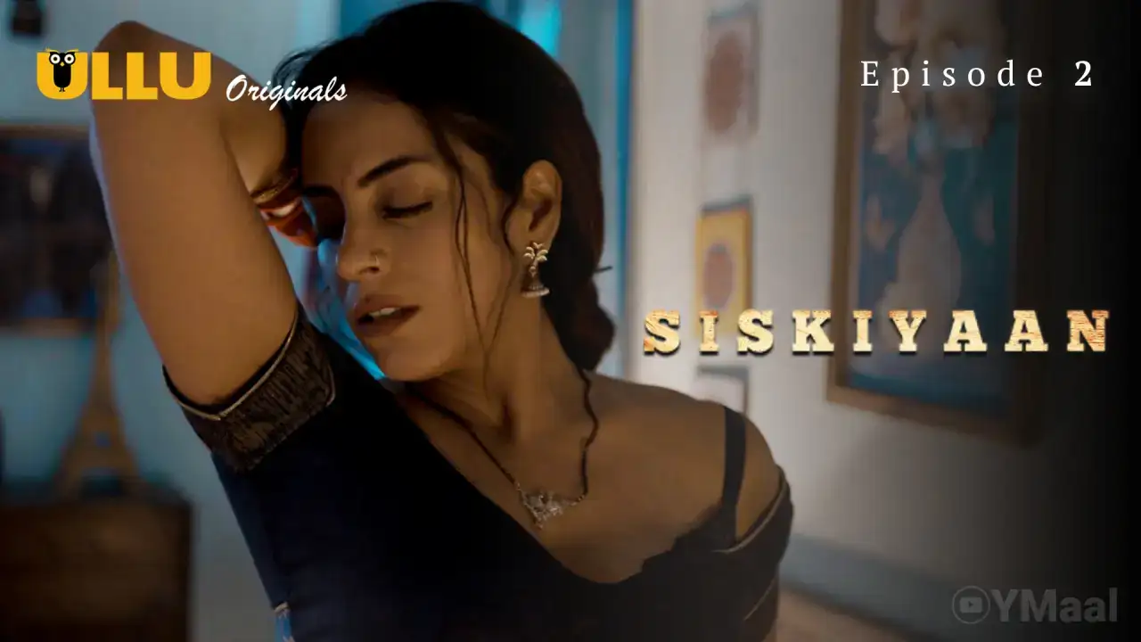 Siskiyaan Episode 2 (ULLU Web Series) » WEBxSERIES.SHOP