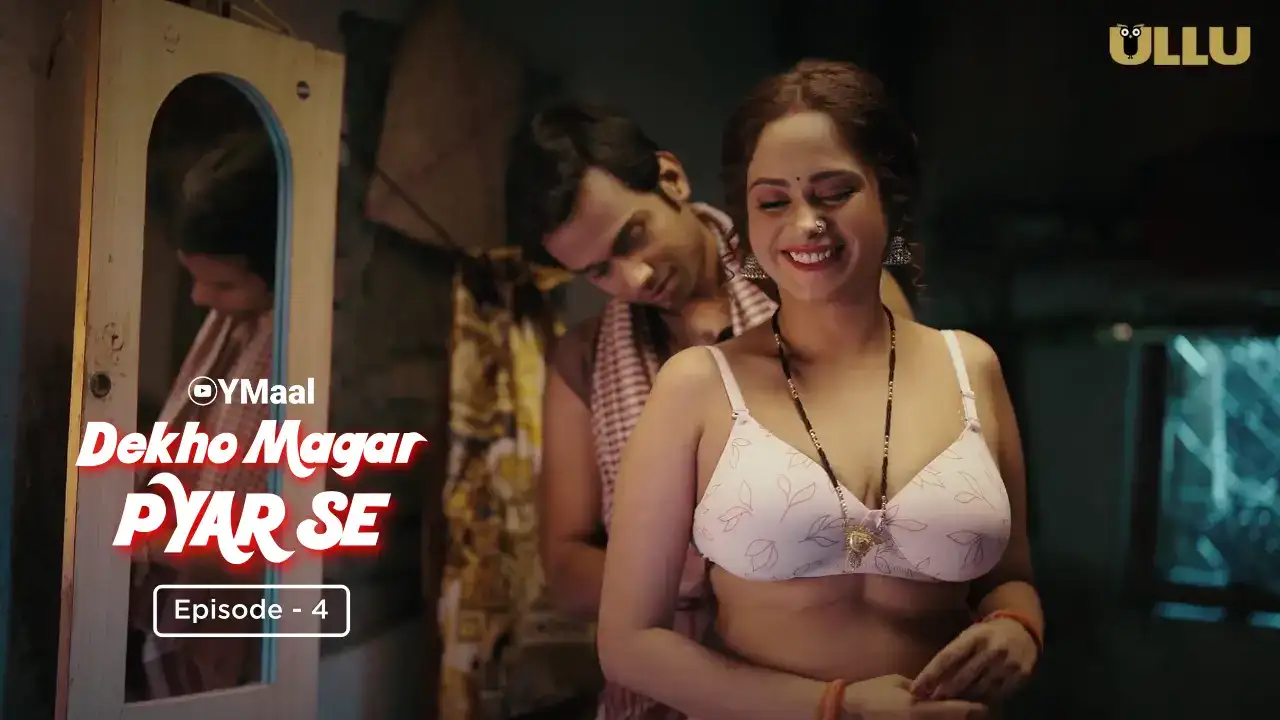 Dekho Magar Pyar Se Episode 4 (ULLU Web Series) » WEBxSERIES.SHOP