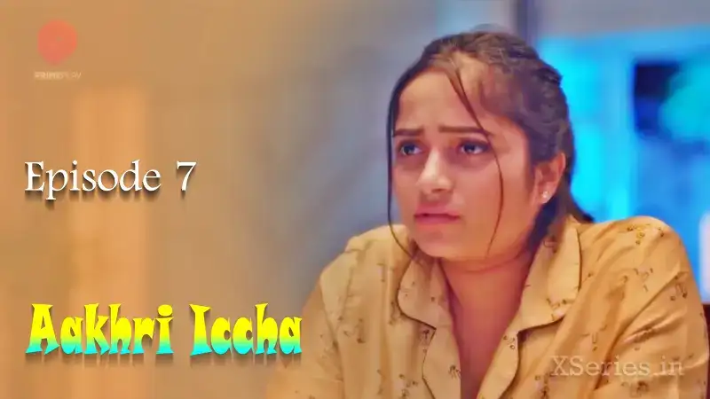 Aakhri Iccha Episode 7 (Primeplay Web Series) » WEBxSERIES.SHOP