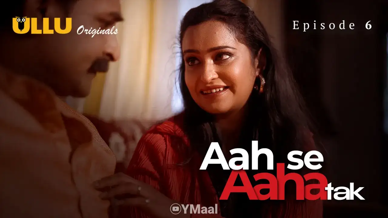 Aah Se Aaha Tak Episode 6 (ULLU Web Series) » WEBxSERIES.SHOP